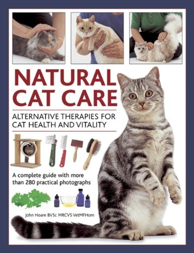 Natural Cat Care: Alternative Therapies for Cat Health and Vitality By John Hoa