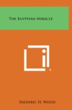 The Egyptian Miracle by Frederic H Wood: New