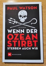 Paul Watson * WENN DER OZEAN STIRBT, STERBEN AUCH WIR *