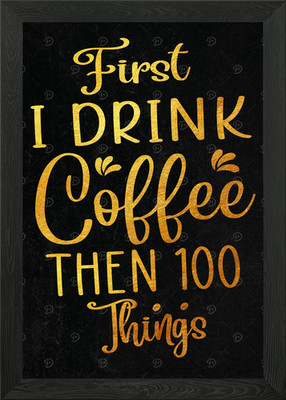 First I Drink Coffee Framed Wall Art Poster Canvas Print Picture