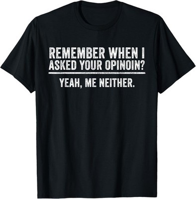 Funny Humor Remember When I Asked Your Opinion Introvert T-Shirt