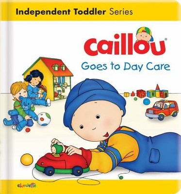 Caillou Goes to Day Care Board Books