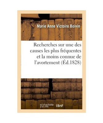 Recherches Sur Une Des Causes Les Plus Fréquentes Et La Moins Connue de l'Avort