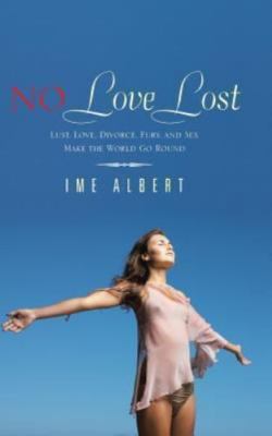 No Love Lost : Lust, Love, Divorce, Fury, and Sex Make the World Go Round, Ha...