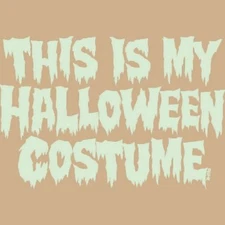 This is My Halloween Costume - T Shirt You Choose Style, Size, 