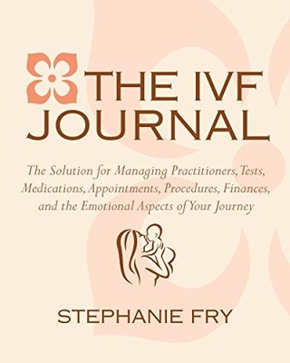 THE IVF (IN VITRO FERTILIZATION) JOURNAL: THE SOLUTION FOR By Stephanie Fry *VG*