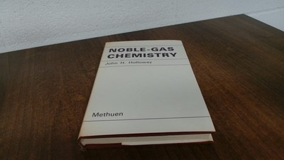 			Noble-Gas Chemistry, John H Holloway, Methuen and Co Ltd, 1968, H		