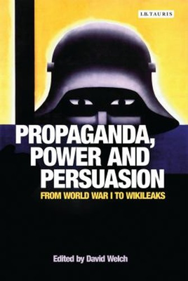 #ad #ad Propaganda Power and Persuasion : From World War I to Wikileaks $10.10