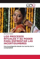 LOS Procesos Rituales Y SU Poder Para Enfrentar LAS Incertidumbres Zapata Buch