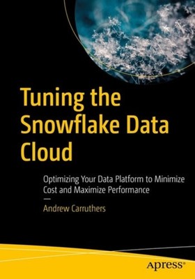 Tuning the Snowflake Data Cloud Optimizing Your Data Pl - Paperback NEW Andrew C