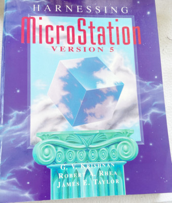 HARNESSING MICROSTATION VERSION 5 By G V Krishnan & Robert A. Rhea PB
