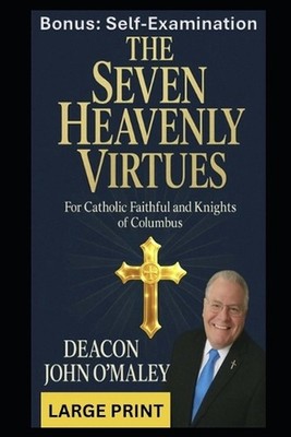The Seven Heavenly Virtues: For Catholic Faithful and Knights of Columbus by Dea