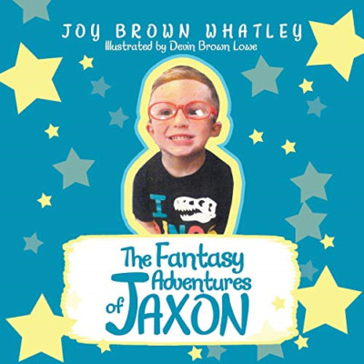 The Fantasy Adventures of Jaxon -  NEW Joy Brown Whatl 2021