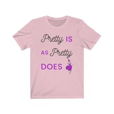 Pretty Is As Pretty Does #MamaSaid #cute #tshirt