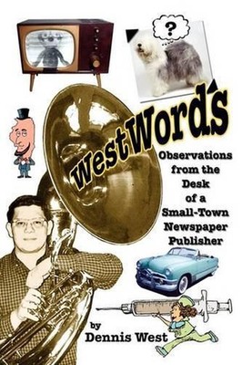 WestWords: Observations from the Desk of a Small-Town Newspaper Publisher by Den