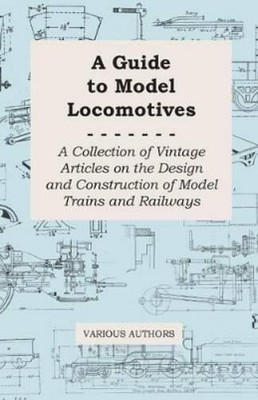 A Guide to Model Locomotives - A Collection of Vintage Articles on (Taschenbuch)