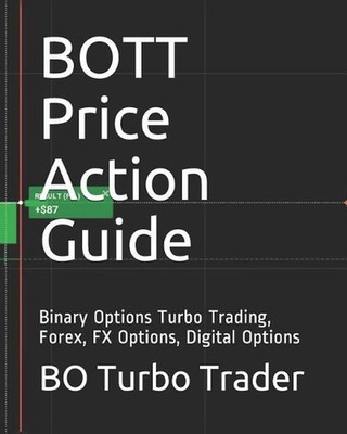 BOTT Price Action Guide: Binary Options Turbo Trading, Forex, FX Options, Digita