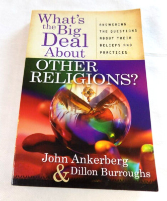 What's The Big Deal About Other Religions? - John Ankerberg & Dillon Burroughs