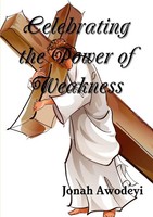 Celebrating The Power Of Weakness Jonah Awodeyi Taschenbuch Englisch 2010