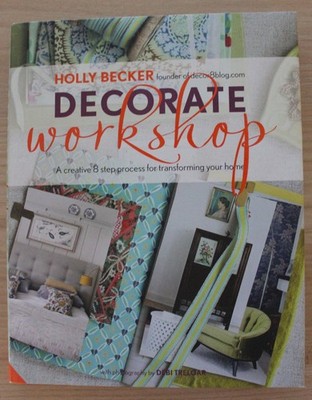 Holly Becker - Decorate - Workshop - A creative 8-step process for transforming