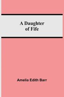 A Daughter Of Fife Amelia Edith Barr Taschenbuch Kartoniert / Broschiert 2021