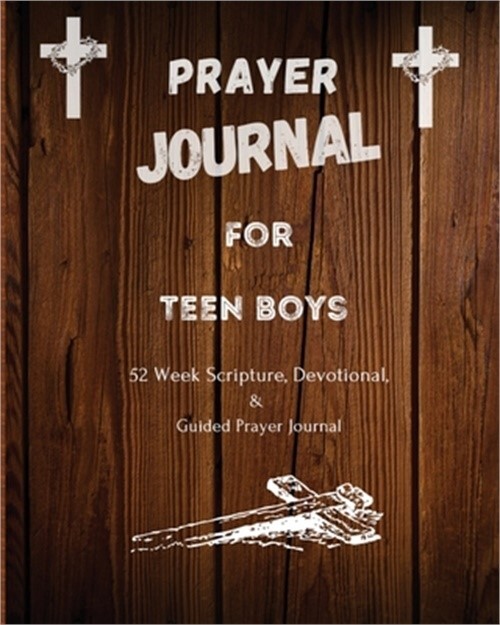 52-Week Prayer Journal for Teen Boys with Scripture & Devotional by Felicia Patterson