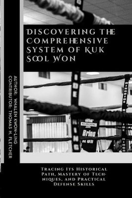 Discovering the Comprehensive System of Kuk Sool Won: Tracing Its Historical Pat