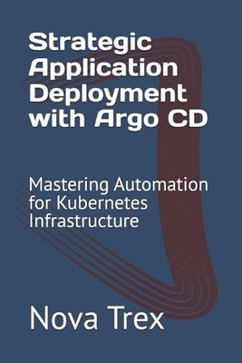 Strategic Application Deployment with Argo CD: Mastering Automation for Kubernet