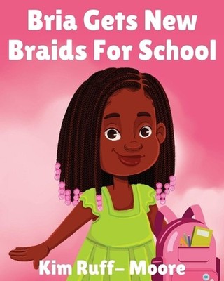 Bria Gets New Braids For School by Kim Ruff- Moore Paperback Book