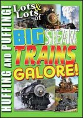 Lots and Lots of Big Steam Trains Galore!: New
