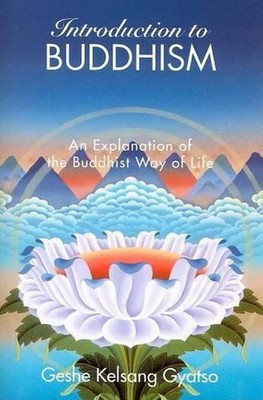 Introduction to Buddhism: An Explanation of the Buddhist Way of Life by Geshe Ke