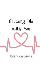 Growing Old with You by Brandon Lewis Paperback Book