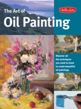 The Art of Oil Painting: Discover all the techniques you need to know to - GOOD