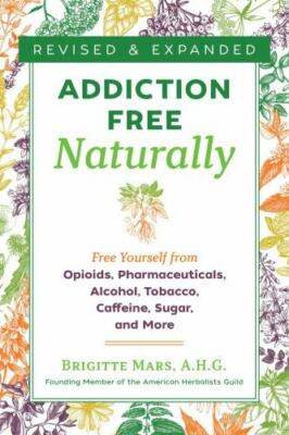 Addiction-Free Naturally: Free Yourself from Opioids, Pharmaceuticals, Alcohol, 