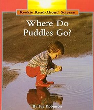 WHERE DO PUDDLES GO (ROOKIE READ-ABOUT SCIENCE ()) By Fay Robinson **BRAND NEW**