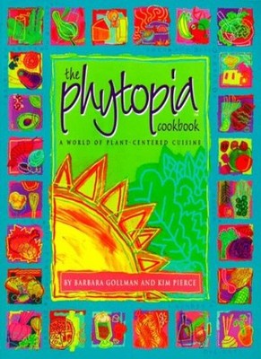 The Phytopia Cookbook: A World of Plant-centred Cuisine,Barbara 