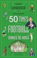 Gary Lineker - 50 Times Football Changed The World - Paperback - H245Z