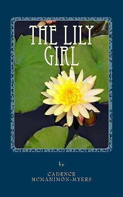 The Lily Girl By Cadence McManimon-Myers - New Copy - 9781976581311