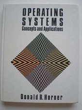Operating Systems: Concepts and Applications By Donald R. Horner