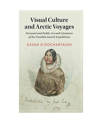 Visual Culture and Arctic Voyages, Eavan O'Dochartaigh