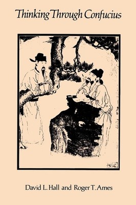 Thinking Through Confucius (SUNY Series in Systematic Philosophy) - paperbac...