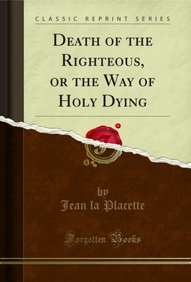 Death of the Righteous, or the Way of Holy Dying (Classic Reprint)