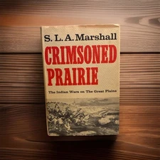 Crimsoned Prairie |The Indian Wars on the Great Plains S.L.A. Marshall | 1972 HC