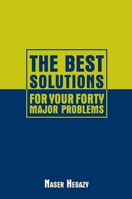 The Best Solutions for Your Forty Major Problems by Naser Hegazy (English) Paper