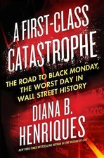A First-Class Catastrophe: The Road to Black Monday, the Worst Day in Wall...