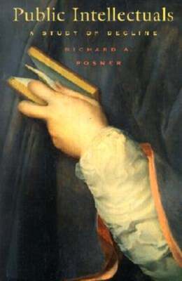 Public Intellectuals: A Study of Decline by Richard A Posner: Used