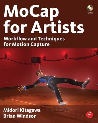 MoCap for Artists : Workflow and Techniques for Motion Capture, Paperback by ...