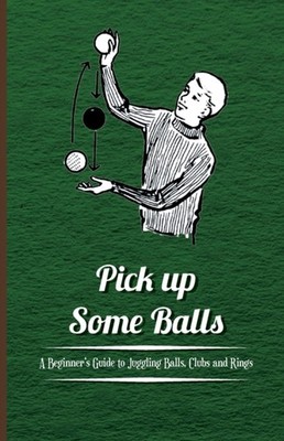 Anon - Pick Up Some Balls - A Beginner's Guide to Juggling Balls Club - X555z