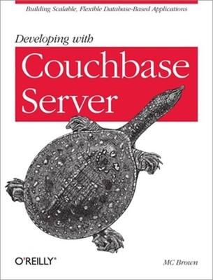 Developing with Couchbase Server: Building Scalable, Flexible Database-Based App