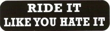 Motorcycle Sticker for Helmets or toolbox 1,322 Ride it like you hate it